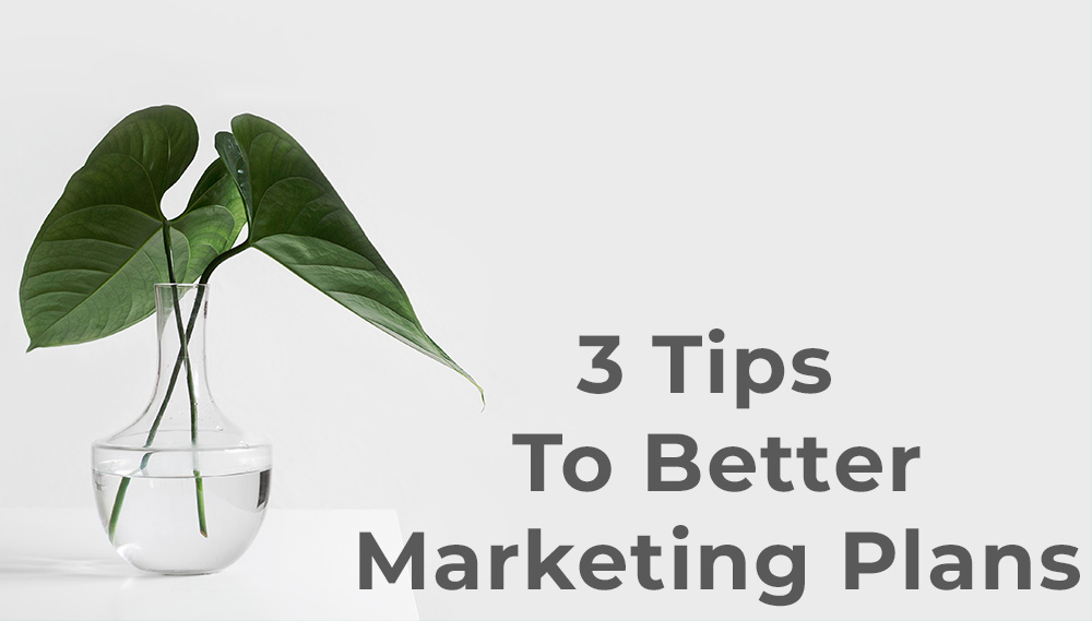 3 tips to better marketing plans