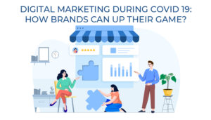 How to up your Digital Marketing game during COVID 19